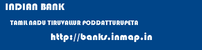INDIAN BANK  TAMIL NADU TIRUVALLUR PODDATTURUPETA   banks information 